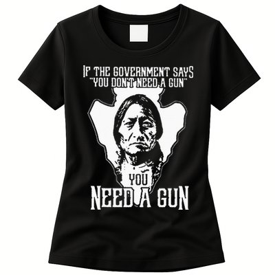 If The Government Says You Dont Need A Gun You Need A Gun Womens T-Shirt