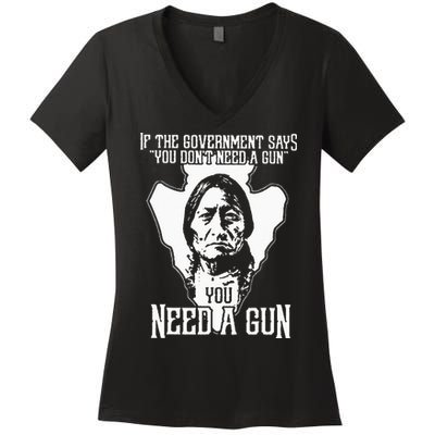 If The Government Says You Dont Need A Gun You Need A Gun Women's V-Neck T-Shirt