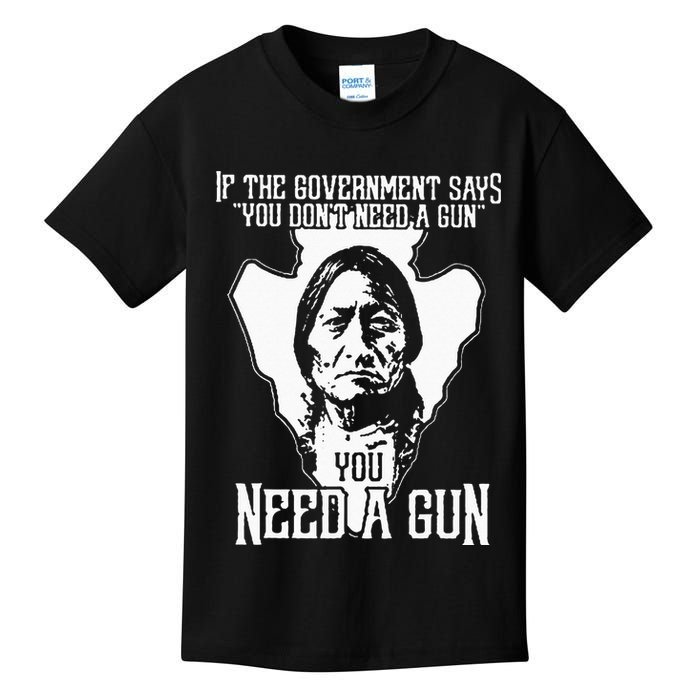 If The Government Says You Dont Need A Gun You Need A Gun Kids T-Shirt