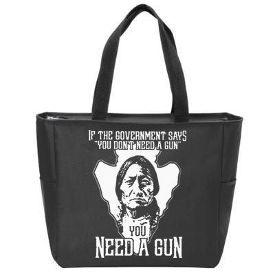 If The Government Says You Dont Need A Gun You Need A Gun Zip Tote Bag
