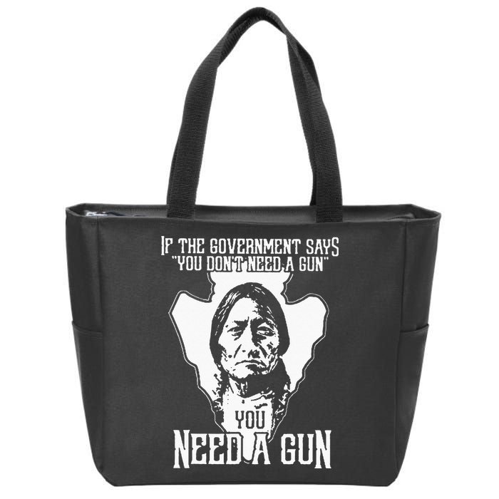 If The Government Says You Dont Need A Gun You Need A Gun Zip Tote Bag