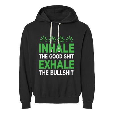 Inhale The Good Shit Exhale Bullshit Cannabis Weed Stoner Garment-Dyed Fleece Hoodie