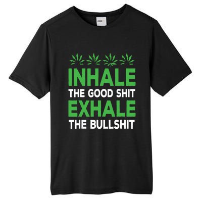 Inhale The Good Shit Exhale Bullshit Cannabis Weed Stoner Tall Fusion ChromaSoft Performance T-Shirt