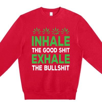 Inhale The Good Shit Exhale Bullshit Cannabis Weed Stoner Premium Crewneck Sweatshirt