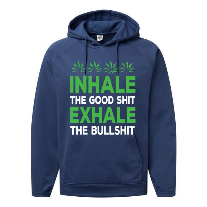 Inhale The Good Shit Exhale Bullshit Cannabis Weed Stoner Performance Fleece Hoodie