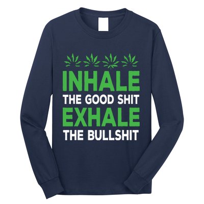 Inhale The Good Shit Exhale Bullshit Cannabis Weed Stoner Long Sleeve Shirt