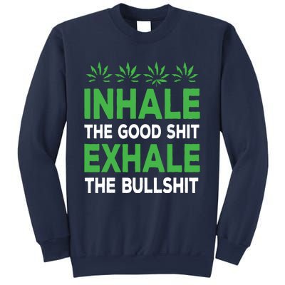 Inhale The Good Shit Exhale Bullshit Cannabis Weed Stoner Sweatshirt