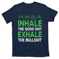 Inhale The Good Shit Exhale Bullshit Cannabis Weed Stoner T-Shirt