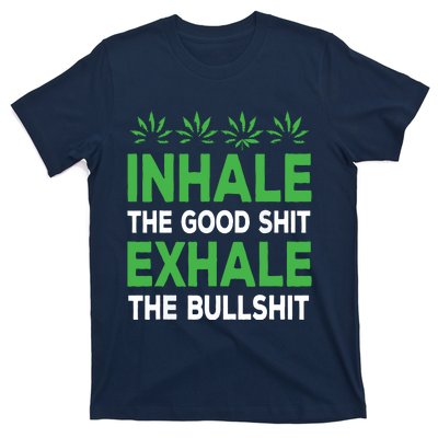 Inhale The Good Shit Exhale Bullshit Cannabis Weed Stoner T-Shirt