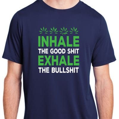 Inhale The Good Shit Exhale Bullshit Cannabis Weed Stoner Adult ChromaSoft Performance T-Shirt