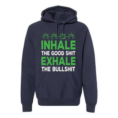 Inhale The Good Shit Exhale Bullshit Cannabis Weed Stoner Premium Hoodie