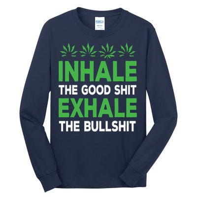 Inhale The Good Shit Exhale Bullshit Cannabis Weed Stoner Tall Long Sleeve T-Shirt