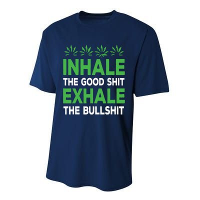 Inhale The Good Shit Exhale Bullshit Cannabis Weed Stoner Performance Sprint T-Shirt