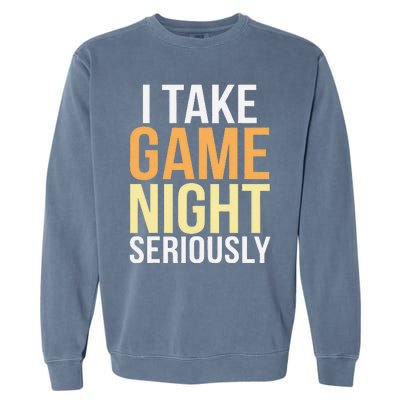 I Take Game Night Seriously Board Game Gift Garment-Dyed Sweatshirt