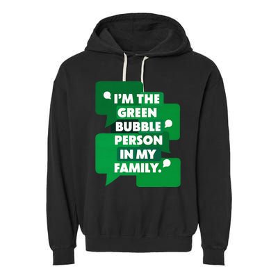 IM The Green Bubble Person In My Family Garment-Dyed Fleece Hoodie