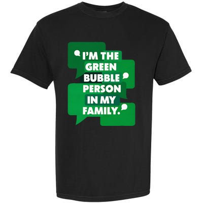 IM The Green Bubble Person In My Family Garment-Dyed Heavyweight T-Shirt