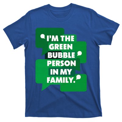 IM The Green Bubble Person In My Family T-Shirt