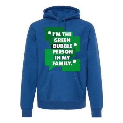 IM The Green Bubble Person In My Family Premium Hoodie