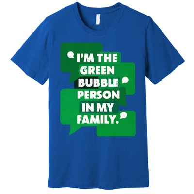 IM The Green Bubble Person In My Family Premium T-Shirt