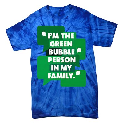 IM The Green Bubble Person In My Family Tie-Dye T-Shirt