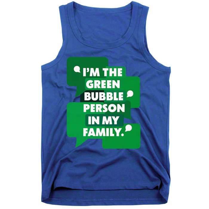 IM The Green Bubble Person In My Family Tank Top