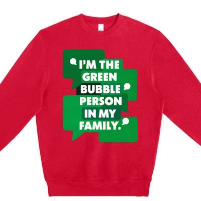 IM The Green Bubble Person In My Family Premium Crewneck Sweatshirt