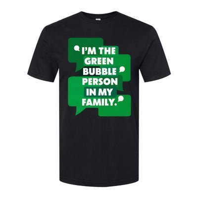 IM The Green Bubble Person In My Family Softstyle CVC T-Shirt