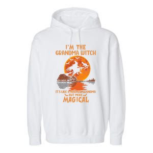 IM The Grandma Witch Like A Normal Grandma Halloween Funny Gift Meaningful Gift Garment-Dyed Fleece Hoodie