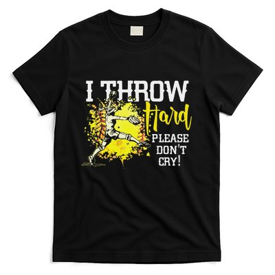I Throw Hard Please DonT Cry Fastpitch Softball Pitcher T-Shirt