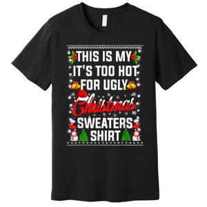 Its Too Hot For Ugly Christmas Funny Xmas Premium T-Shirt