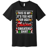 Its Too Hot For Ugly Christmas Funny Xmas Premium T-Shirt