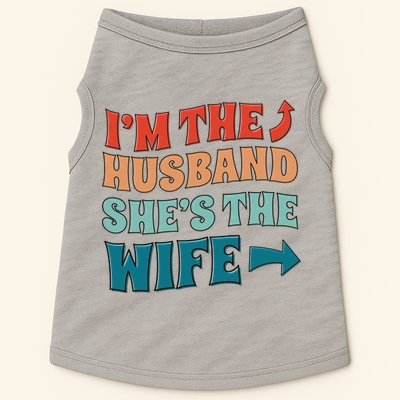 I'm The Husband She's The Wife Funny Doggie Tank