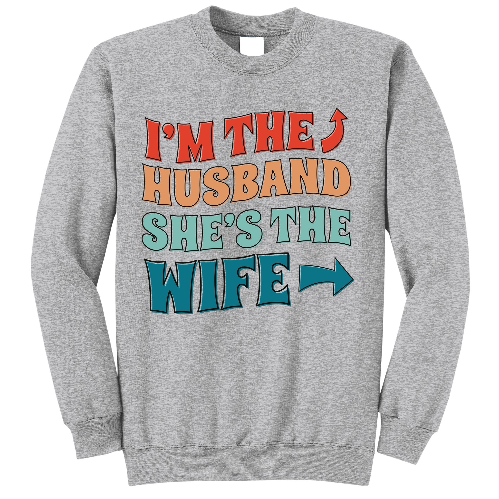 I'm The Husband She's The Wife Funny Sweatshirt