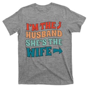 I'm The Husband She's The Wife Funny T-Shirt