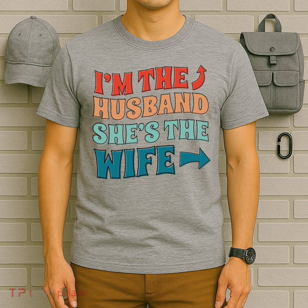 I'm The Husband She's The Wife Funny T-Shirt