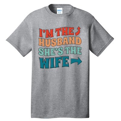 I'm The Husband She's The Wife Funny Tall T-Shirt