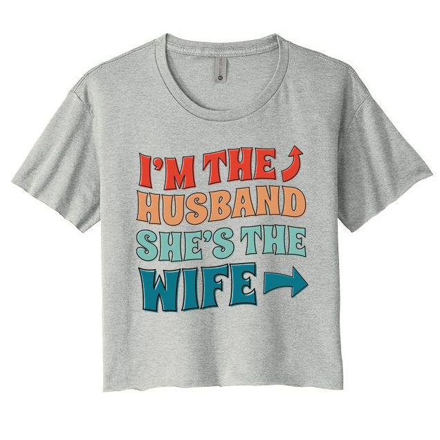 I'm The Husband She's The Wife Funny Crop Top
