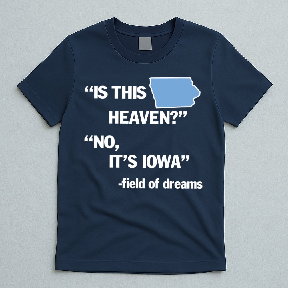Is This Heaven No Its Iowa T-Shirt