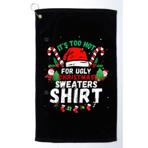 It's Too Hot For Ugly Christmas Funny Xmas  Platinum Collection Golf Towel