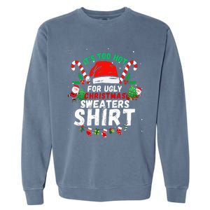 It's Too Hot For Ugly Christmas Funny Xmas  Garment-Dyed Sweatshirt