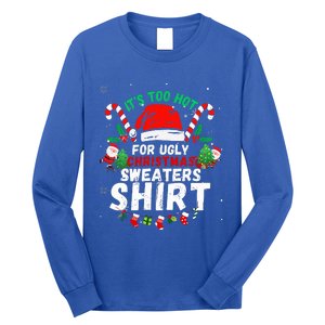 It's Too Hot For Ugly Christmas Funny Xmas  Long Sleeve Shirt