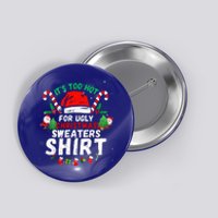 It's Too Hot For Ugly Christmas Funny Xmas  Button