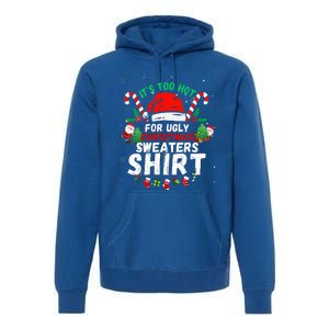 It's Too Hot For Ugly Christmas Funny Xmas  Premium Hoodie