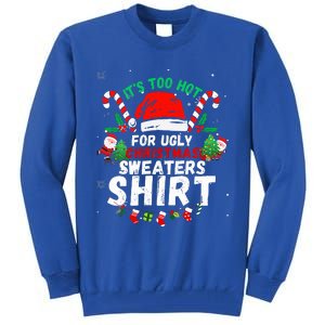 It's Too Hot For Ugly Christmas Funny Xmas  Tall Sweatshirt