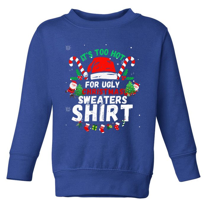 It's Too Hot For Ugly Christmas Funny Xmas  Toddler Sweatshirt