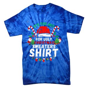 It's Too Hot For Ugly Christmas Funny Xmas  Tie-Dye T-Shirt