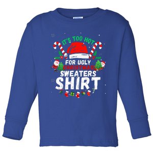 It's Too Hot For Ugly Christmas Funny Xmas  Toddler Long Sleeve Shirt