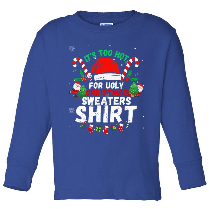 It's Too Hot For Ugly Christmas Funny Xmas  Toddler Long Sleeve Shirt