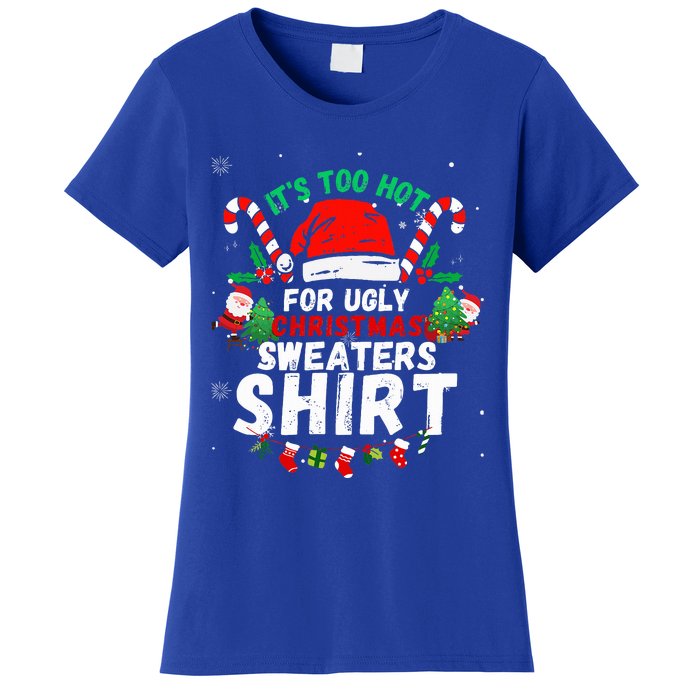 It's Too Hot For Ugly Christmas Funny Xmas  Women's T-Shirt