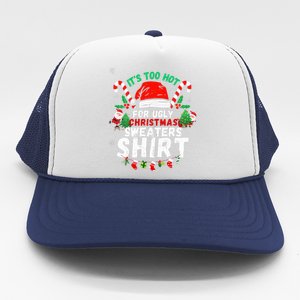 It's Too Hot For Ugly Christmas Funny Xmas  Trucker Hat